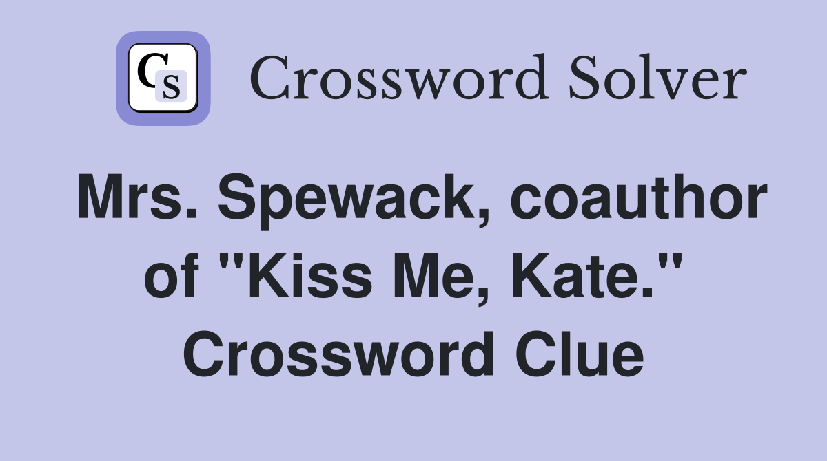 Mrs. Spewack, coauthor of "Kiss Me, Kate." Crossword Clue