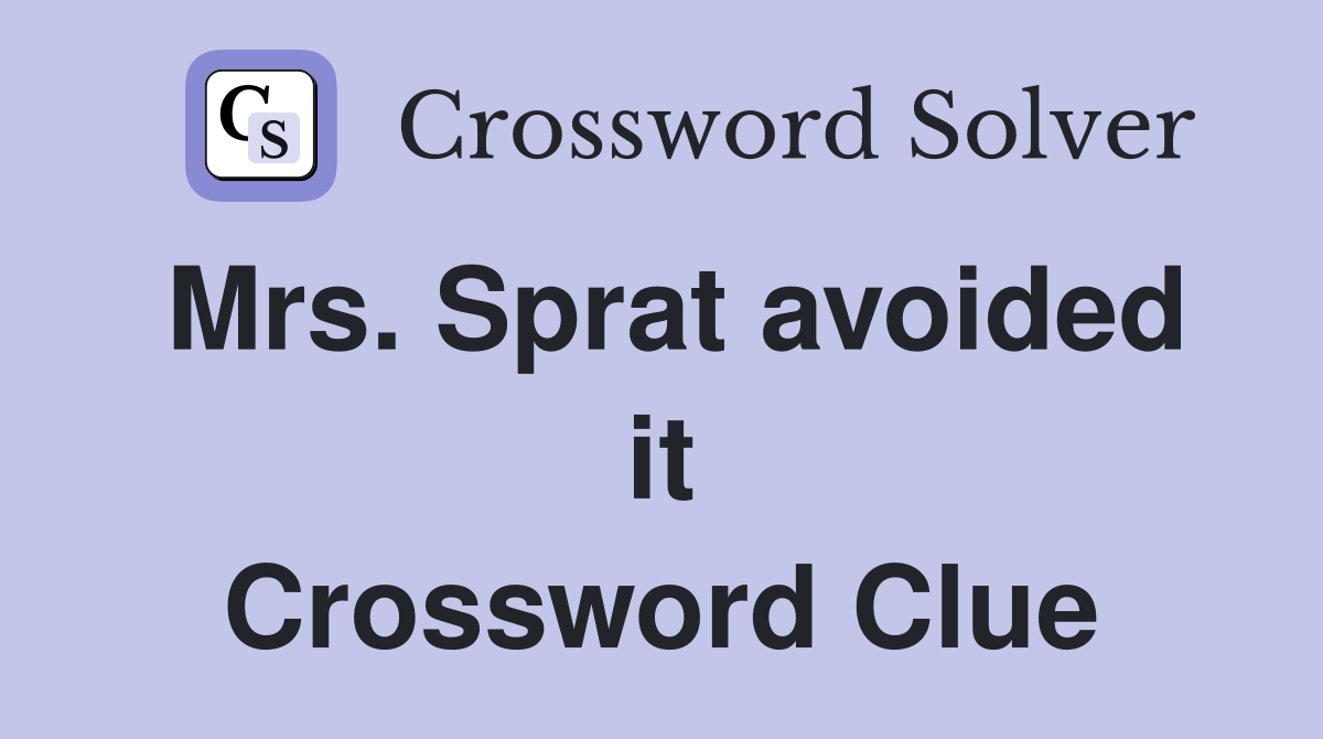 Mrs. Sprat avoided it Crossword Clue