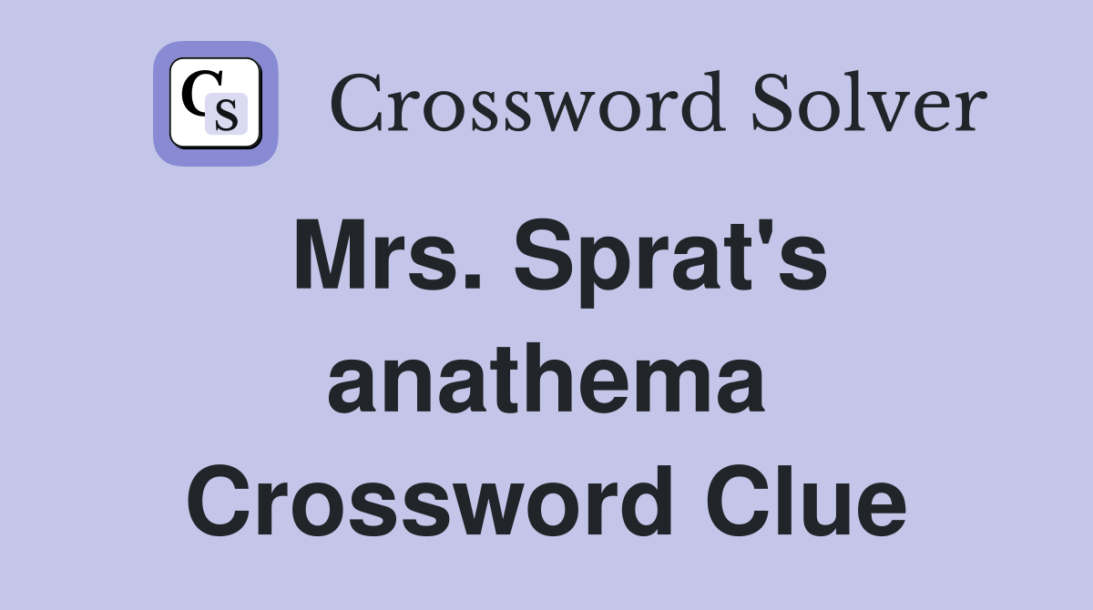 Mrs. Sprat's anathema Crossword Clue