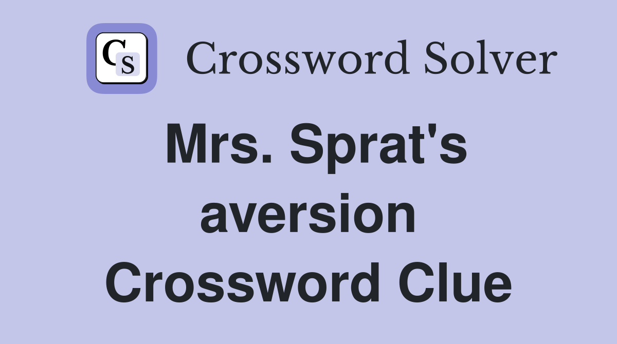 Mrs. Sprat's aversion Crossword Clue