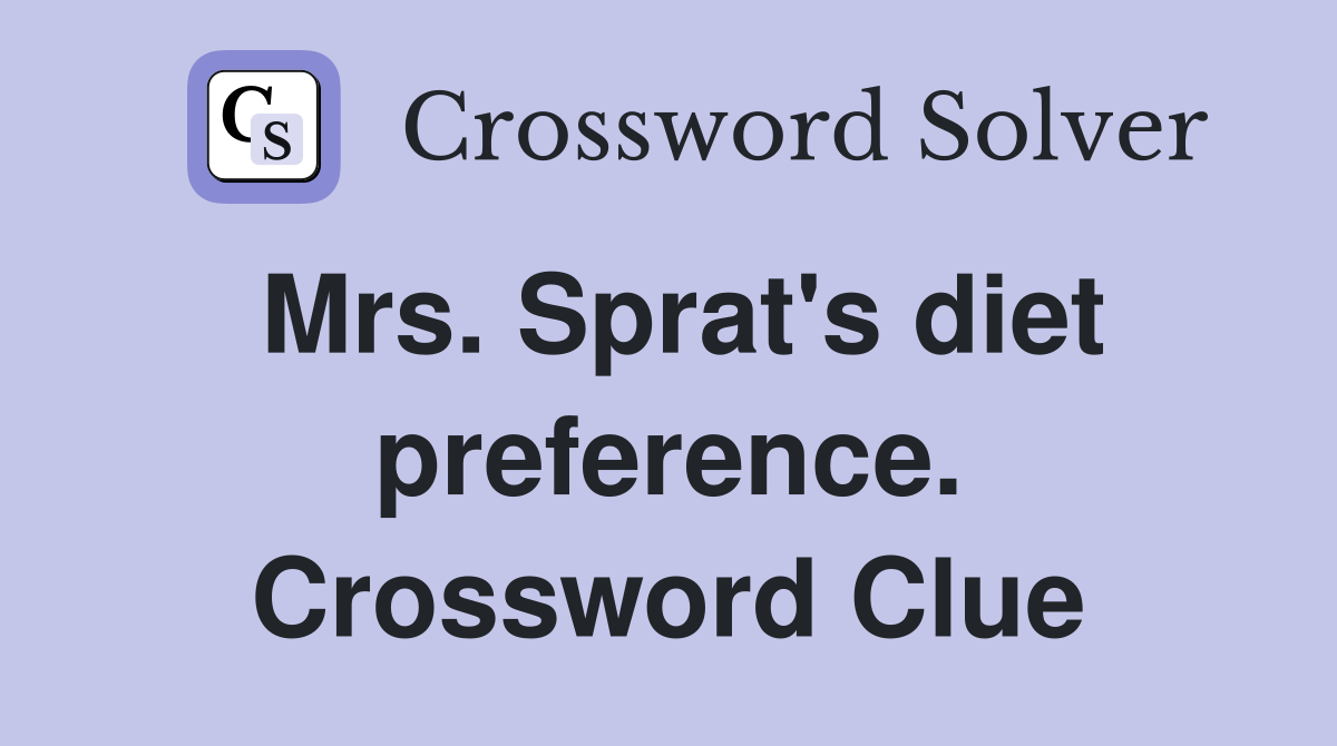 Mrs. Sprat's diet preference. Crossword Clue