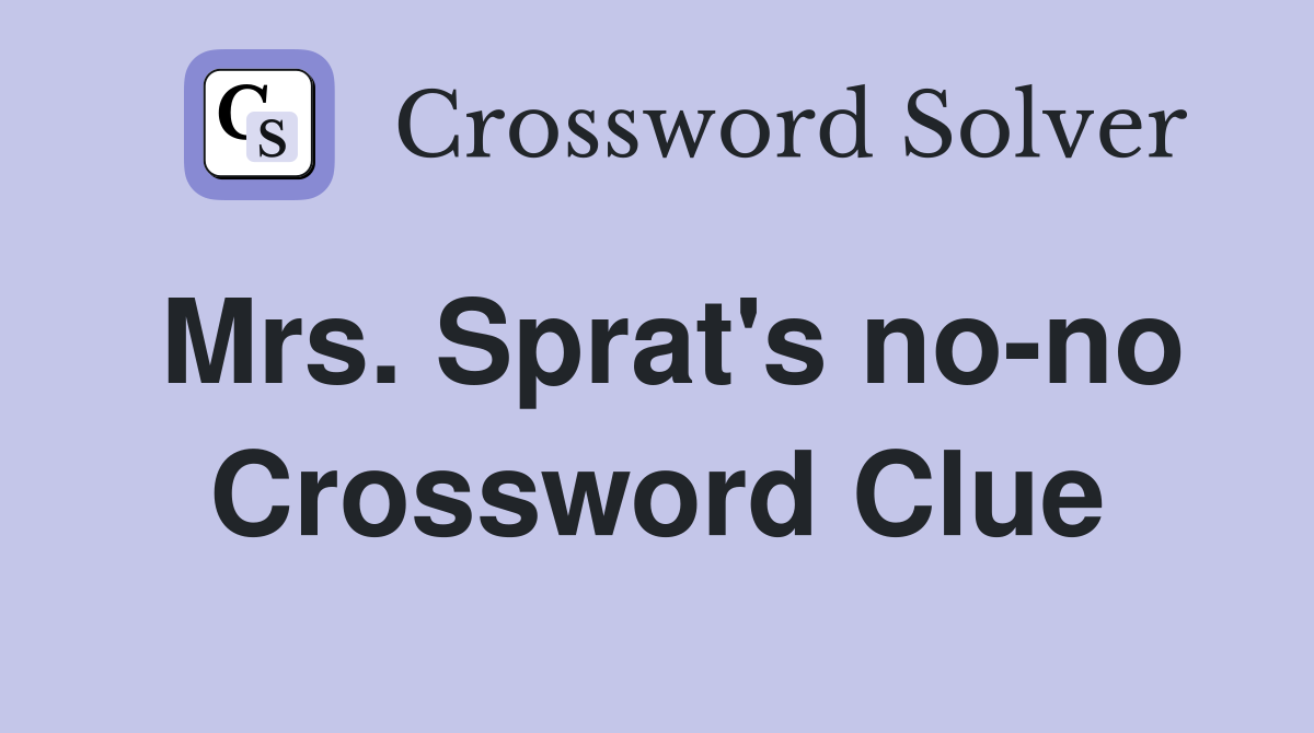 Mrs. Sprat's no-no Crossword Clue