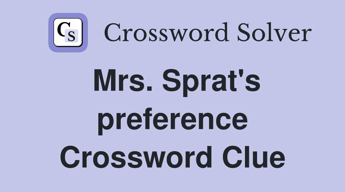Mrs. Sprat's preference Crossword Clue