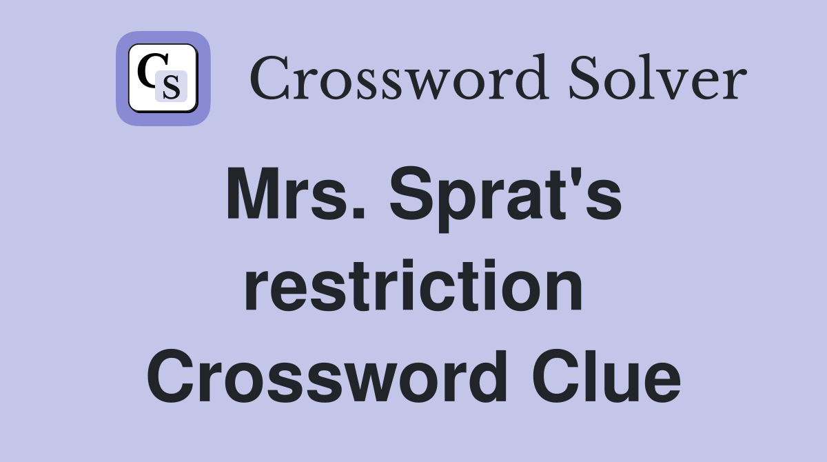 Mrs. Sprat's restriction Crossword Clue
