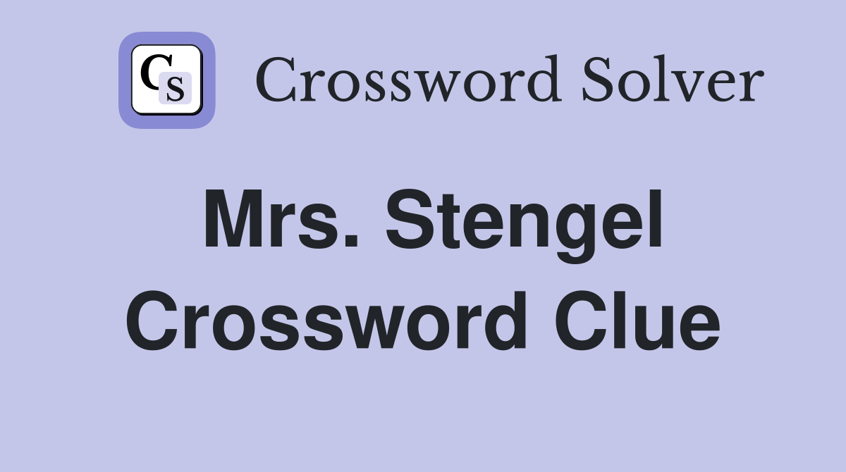 Mrs. Stengel Crossword Clue