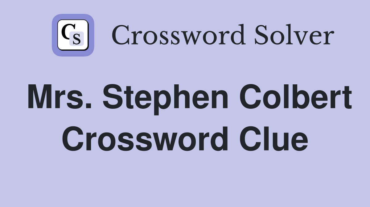 Mrs. Stephen Colbert Crossword Clue