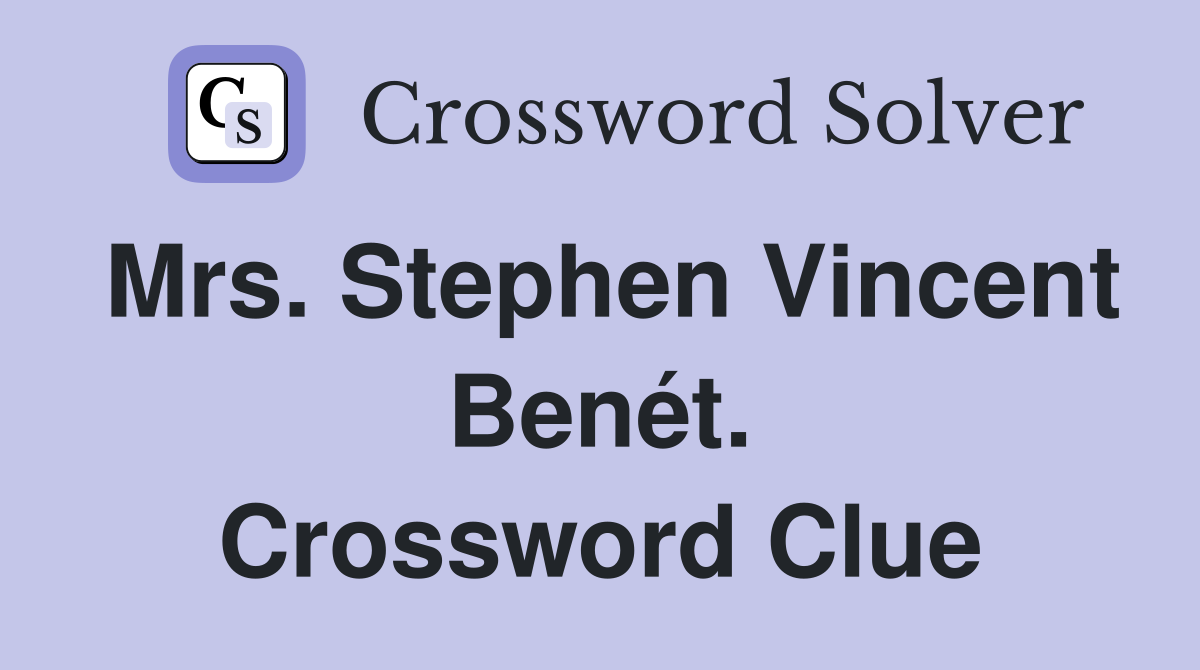 Mrs. Stephen Vincent Benét. Crossword Clue