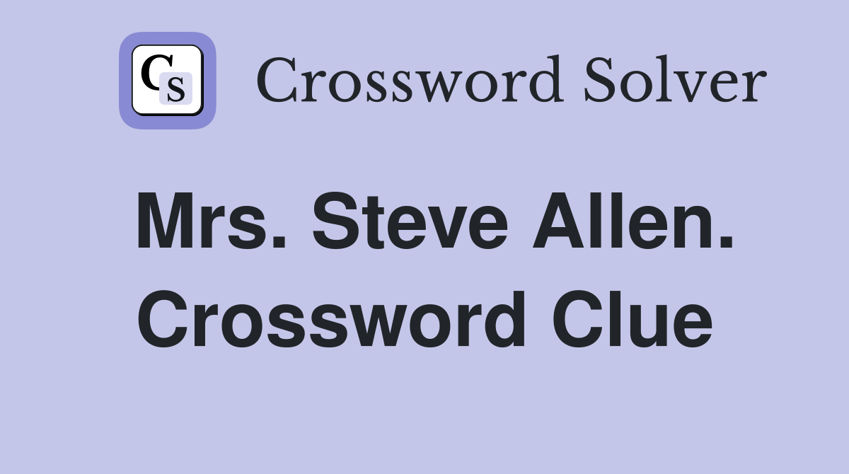 Mrs. Steve Allen. Crossword Clue