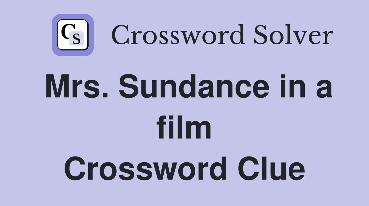 Mrs. Sundance in a film Crossword Clue
