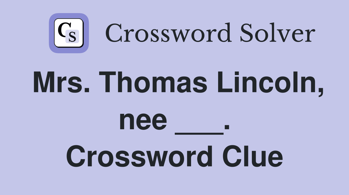 Mrs. Thomas Lincoln, nee ___. Crossword Clue