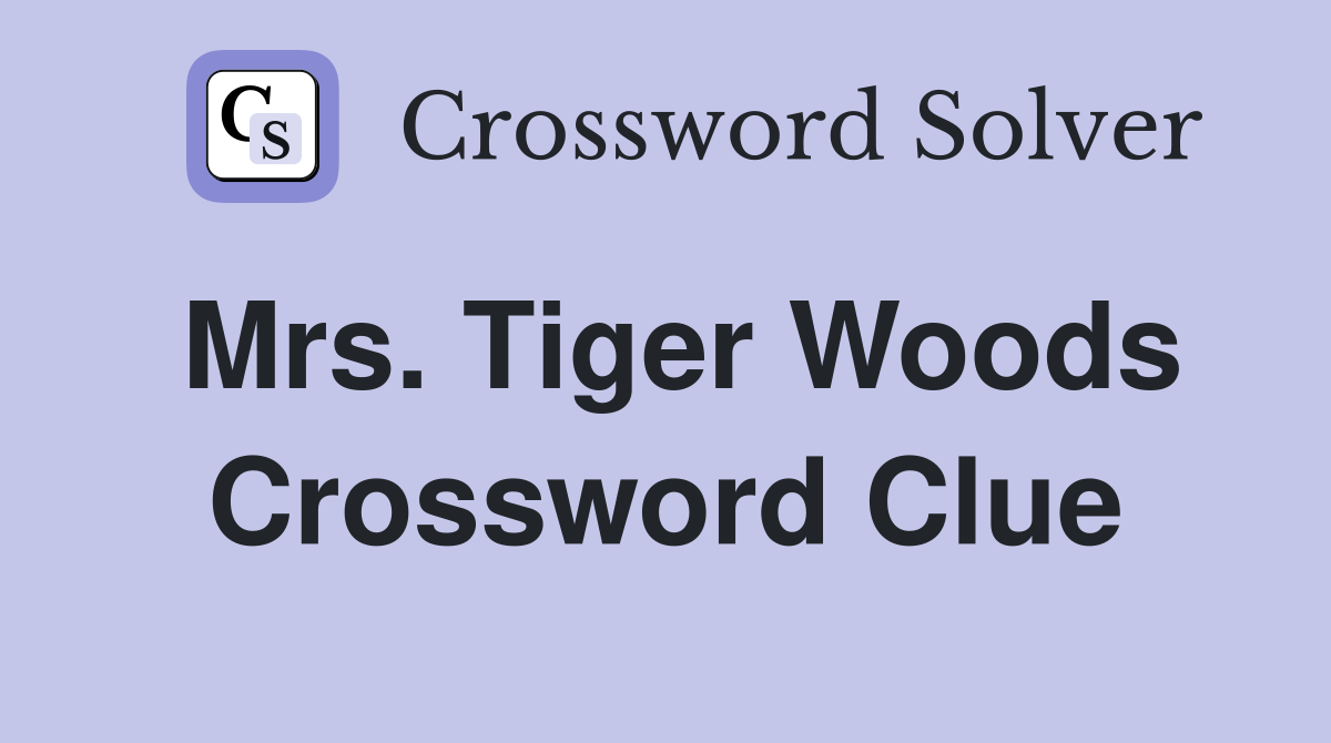 Mrs. Tiger Woods Crossword Clue