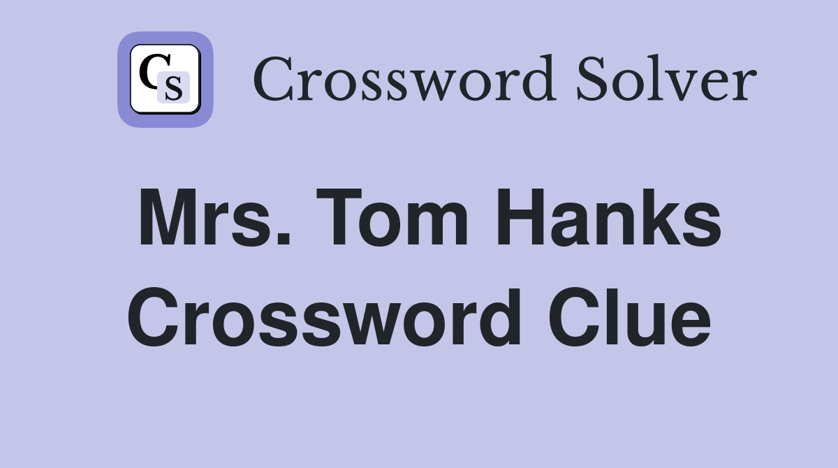 Mrs. Tom Hanks Crossword Clue