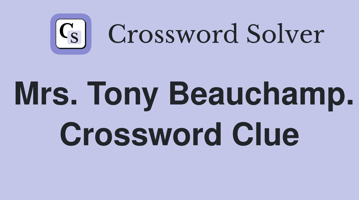 Mrs. Tony Beauchamp. Crossword Clue