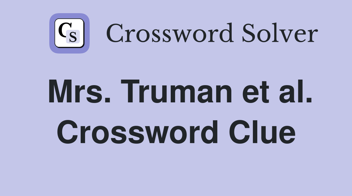 Mrs. Truman et al. Crossword Clue