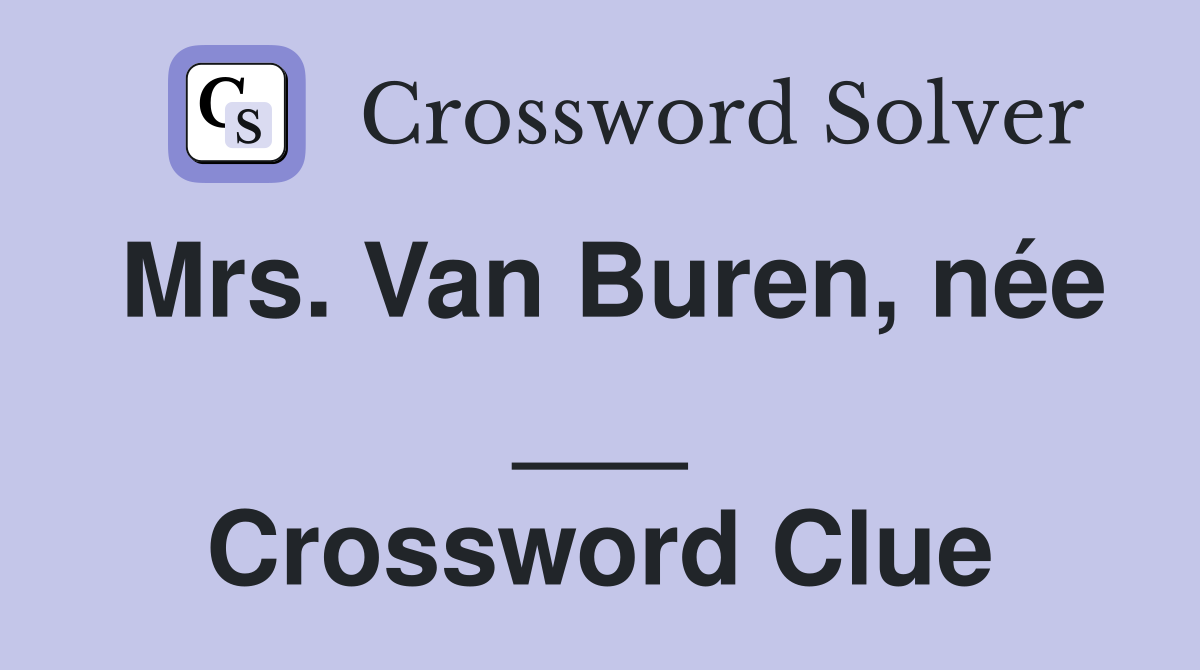 Mrs. Van Buren, née ___ Crossword Clue