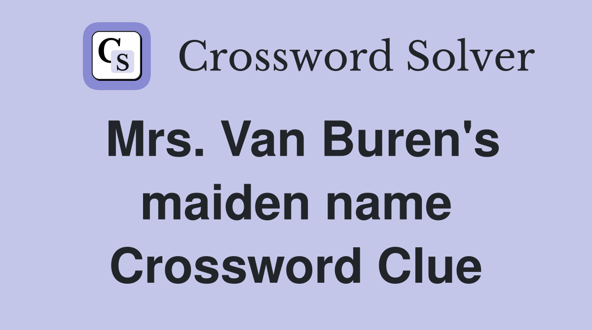 Mrs. Van Buren's maiden name Crossword Clue