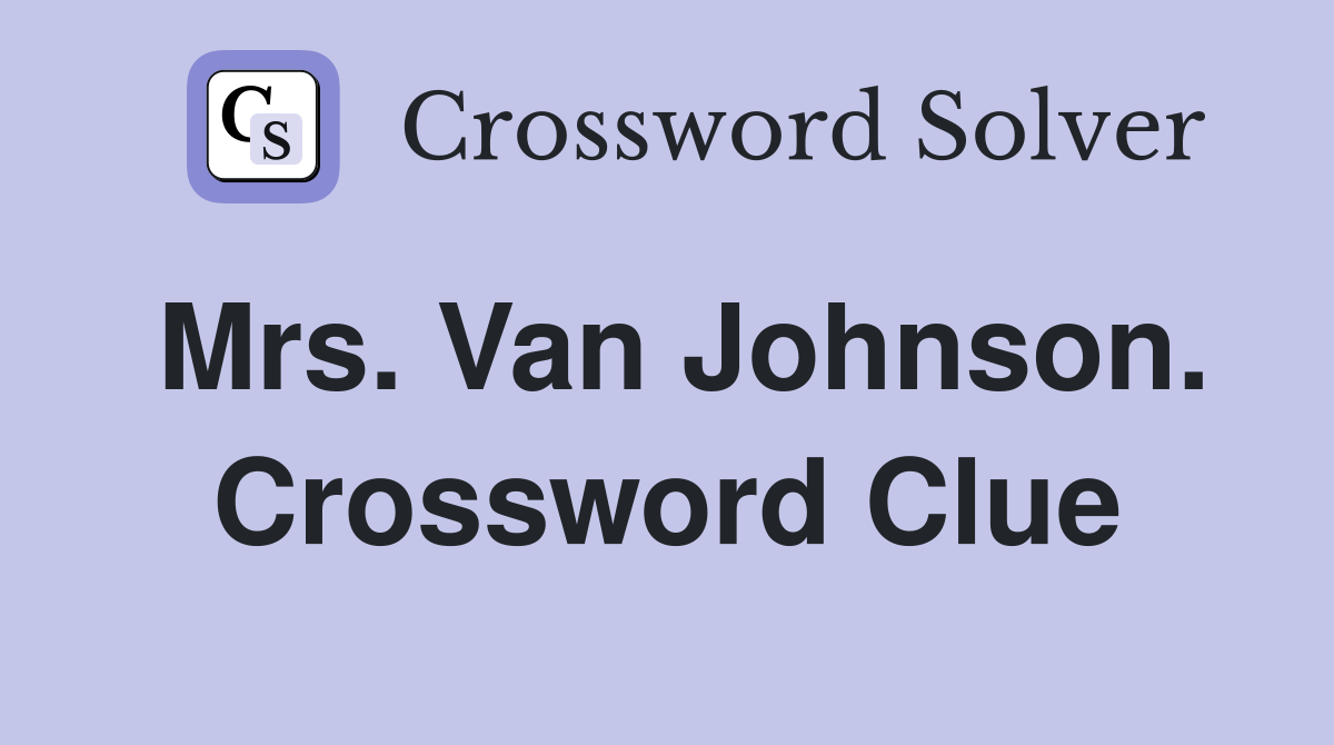 Mrs. Van Johnson. Crossword Clue