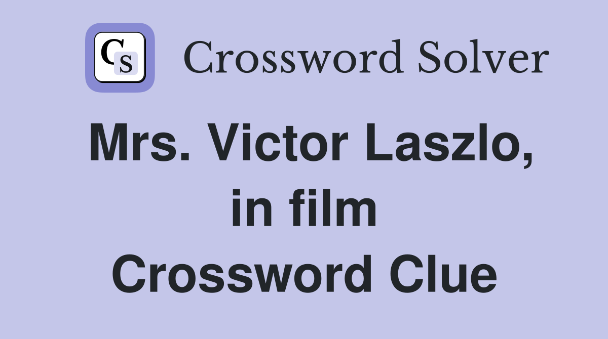 Mrs. Victor Laszlo, in film Crossword Clue