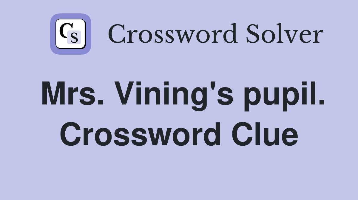 Mrs. Vining's pupil. Crossword Clue