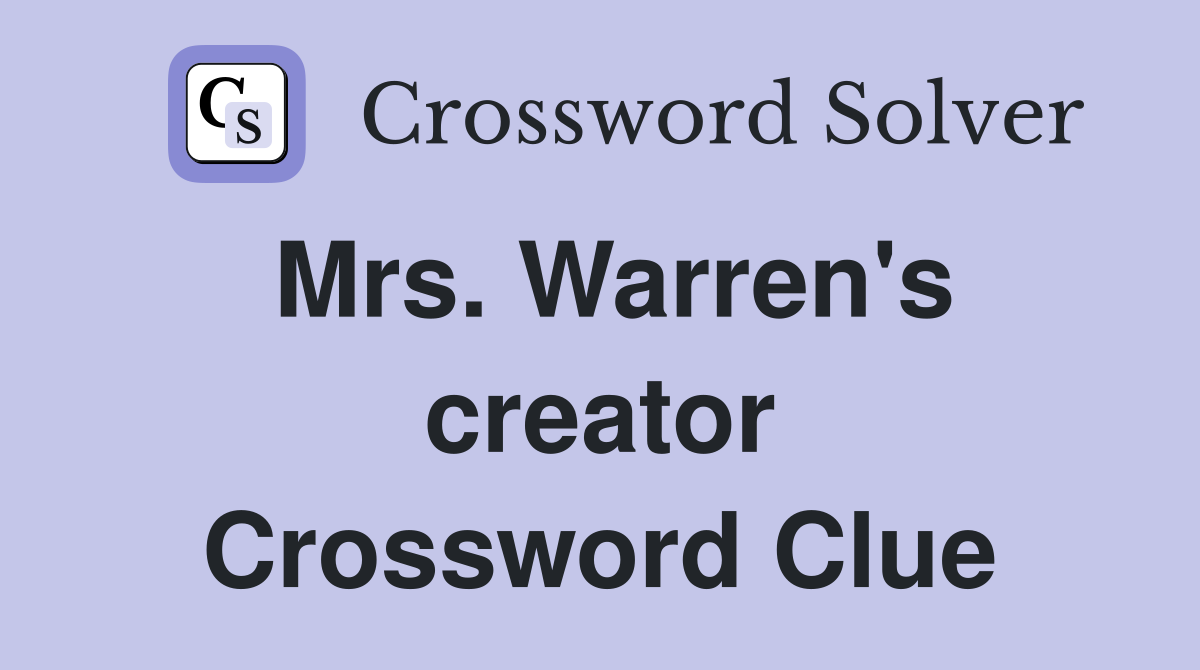 Mrs. Warren's creator Crossword Clue