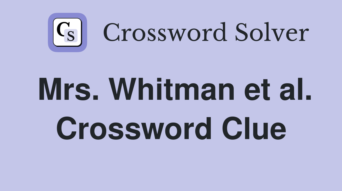 Mrs. Whitman et al. Crossword Clue