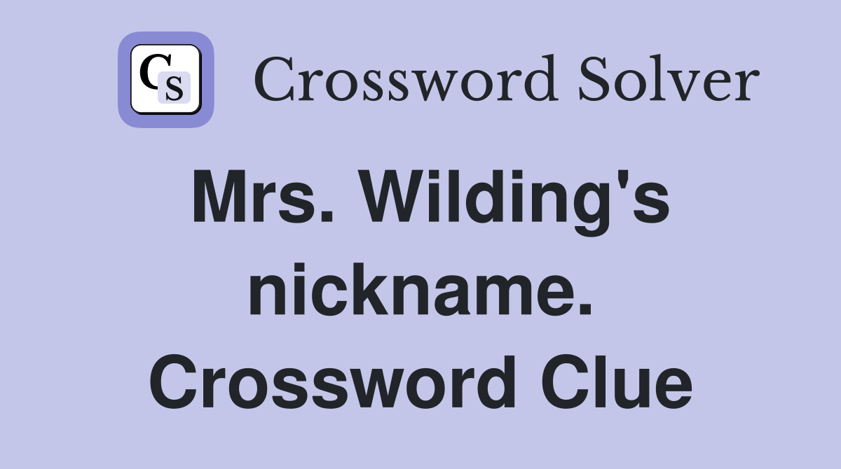 Mrs. Wilding's nickname. Crossword Clue