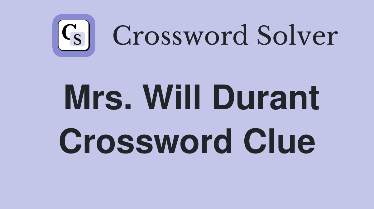 Mrs. Will Durant Crossword Clue