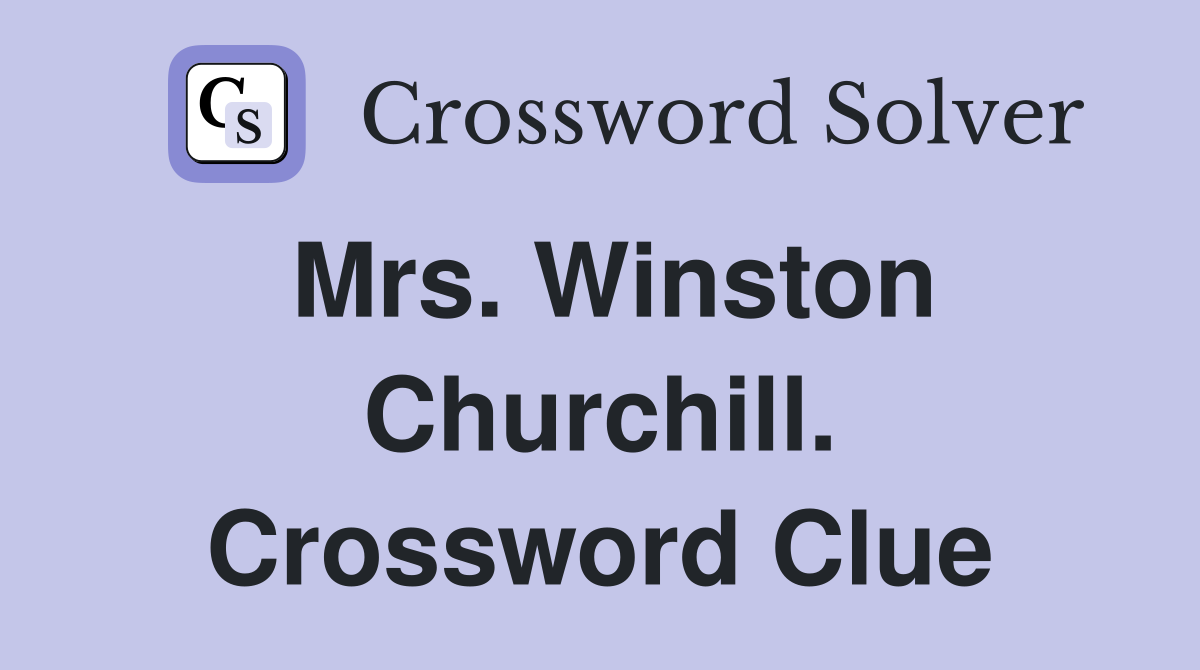 Mrs. Winston Churchill. Crossword Clue