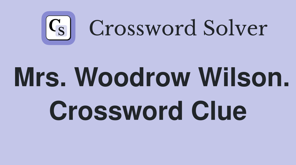 Mrs. Woodrow Wilson. Crossword Clue