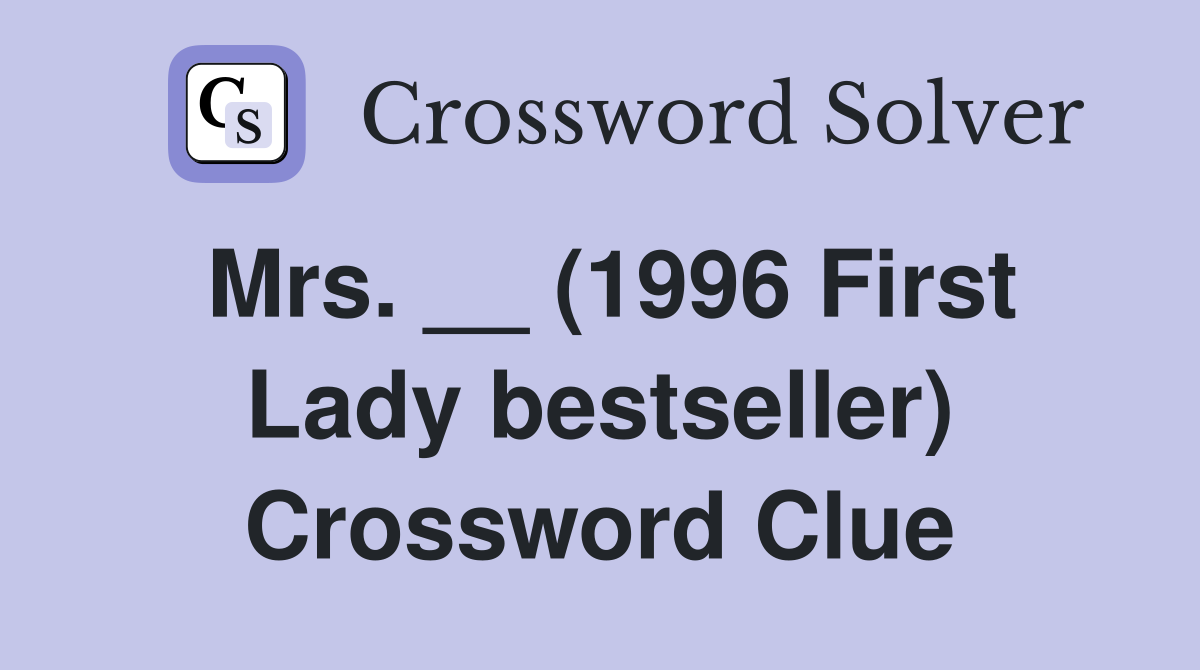 Mrs. __ (1996 First Lady bestseller) Crossword Clue