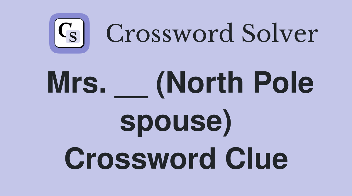 Mrs. __ (North Pole spouse) Crossword Clue