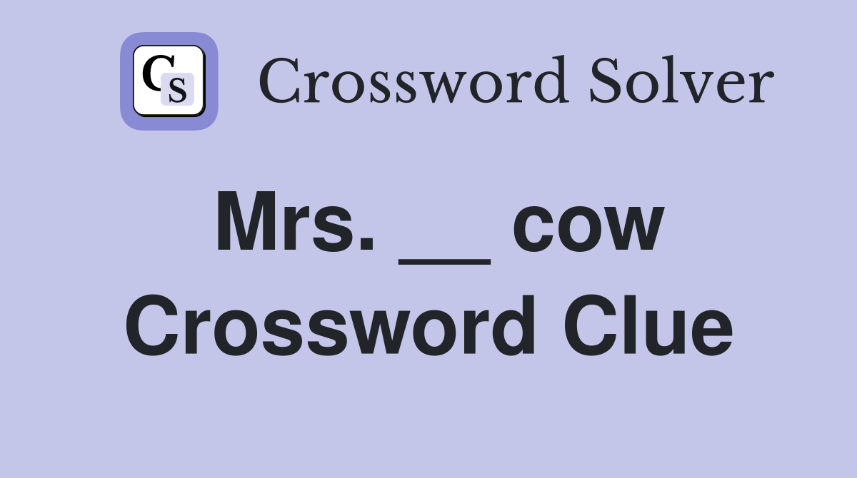 Mrs. __ cow Crossword Clue