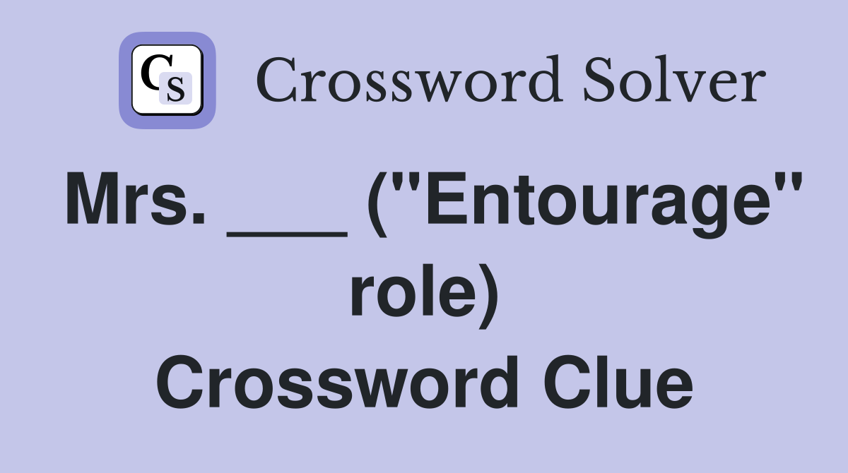Mrs. ___ ("Entourage" role) Crossword Clue