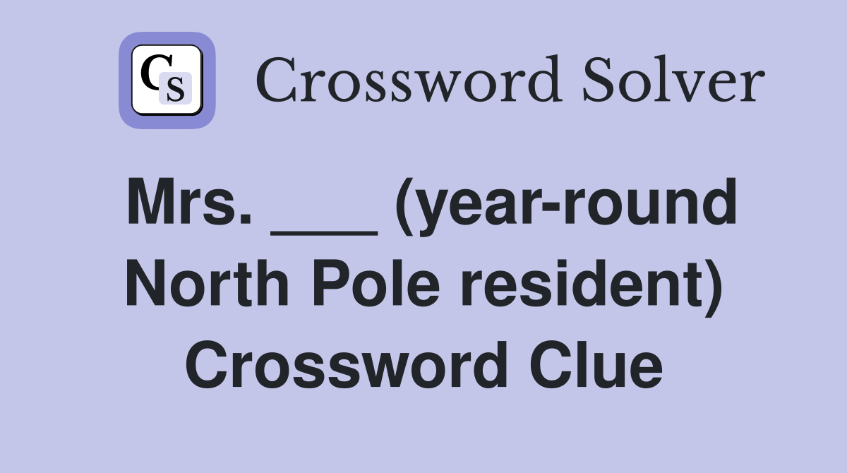 Mrs. ___ (year-round North Pole resident) Crossword Clue
