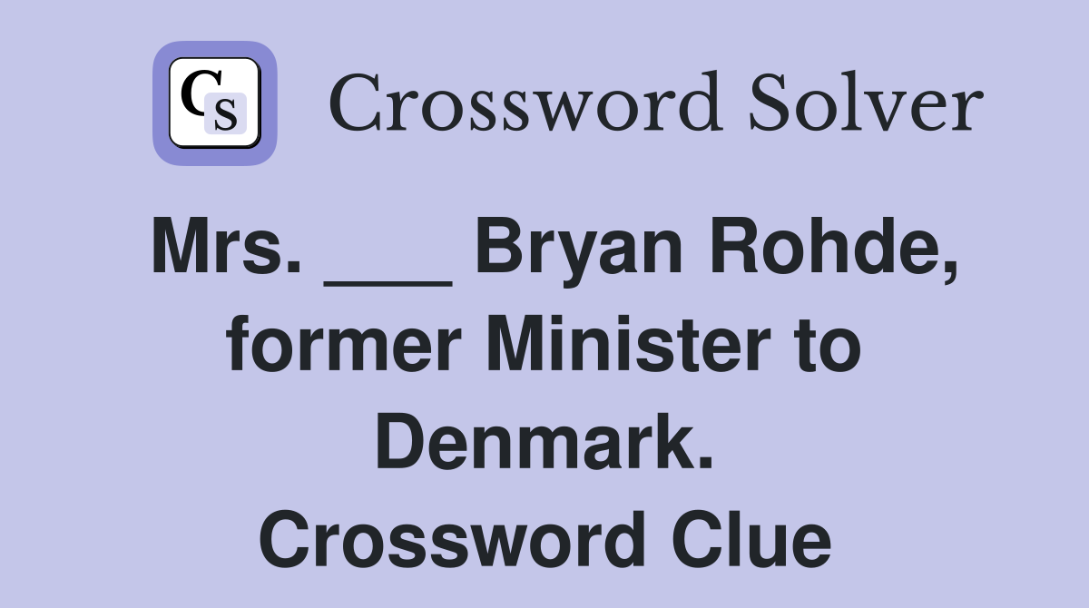 Mrs. ___ Bryan Rohde, former Minister to Denmark. Crossword Clue