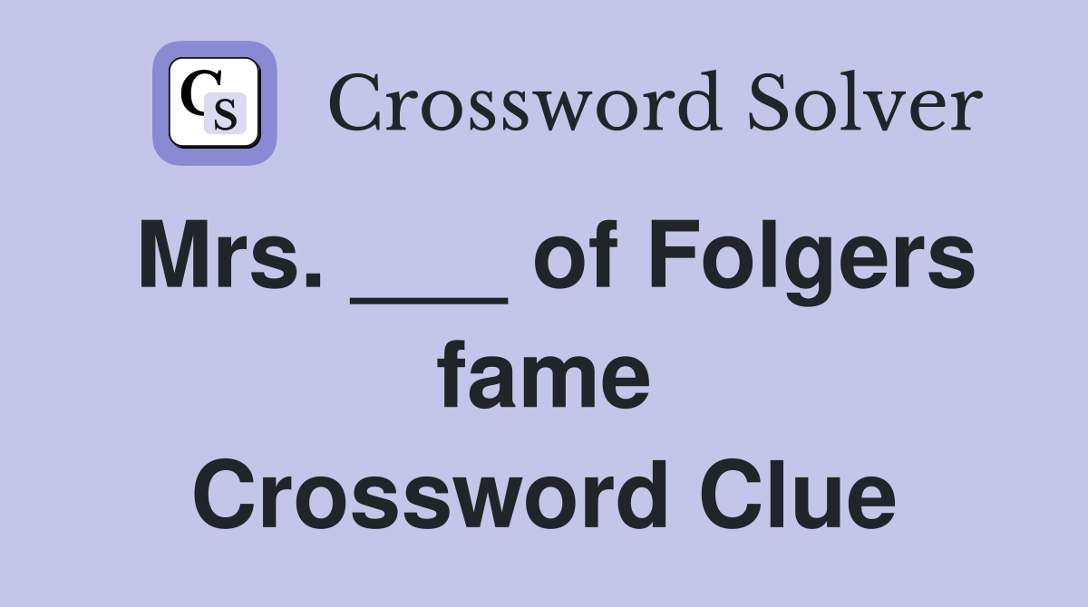 Mrs. ___ of Folgers fame Crossword Clue
