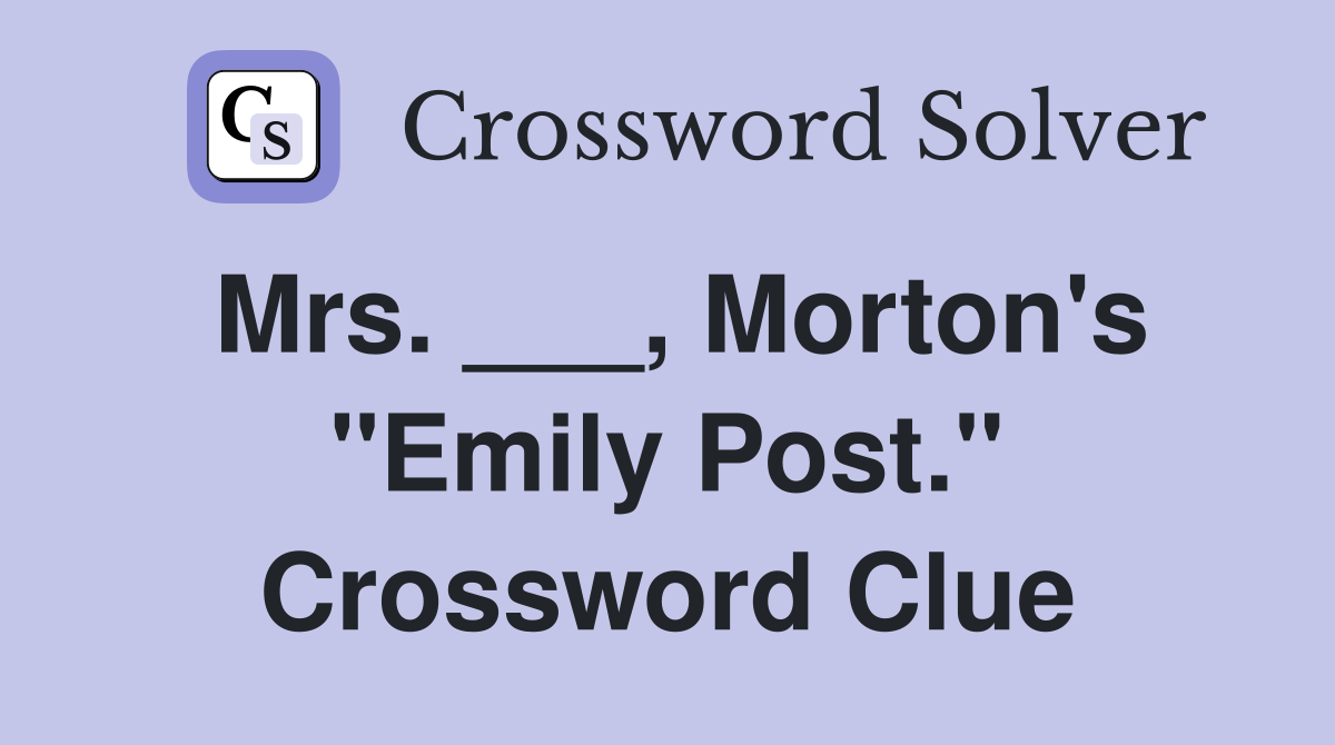 Mrs. ___, Morton's "Emily Post." Crossword Clue