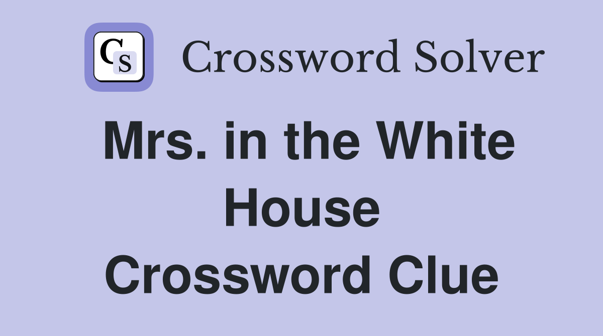Mrs. in the White House Crossword Clue