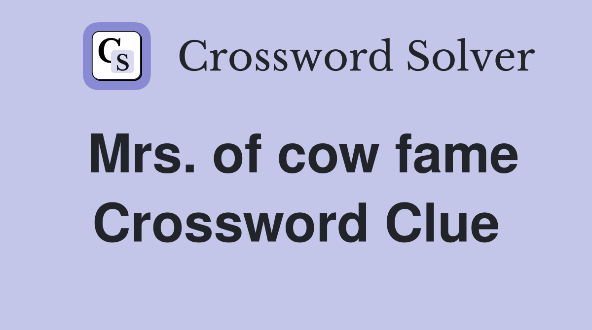 Mrs. of cow fame Crossword Clue