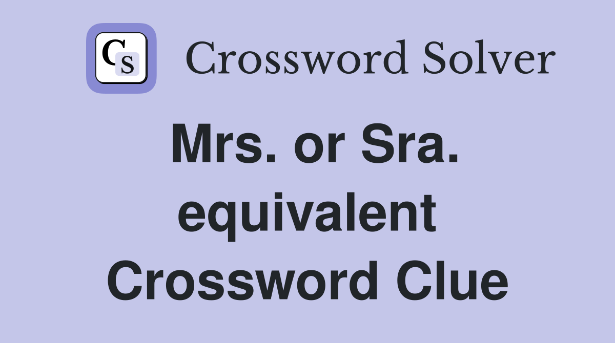 Mrs. or Sra. equivalent Crossword Clue
