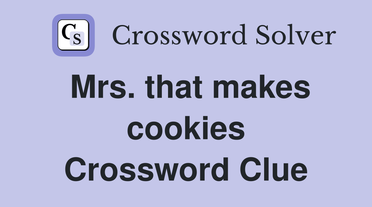 Mrs. that makes cookies Crossword Clue