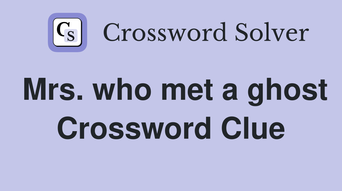 Mrs. who met a ghost Crossword Clue