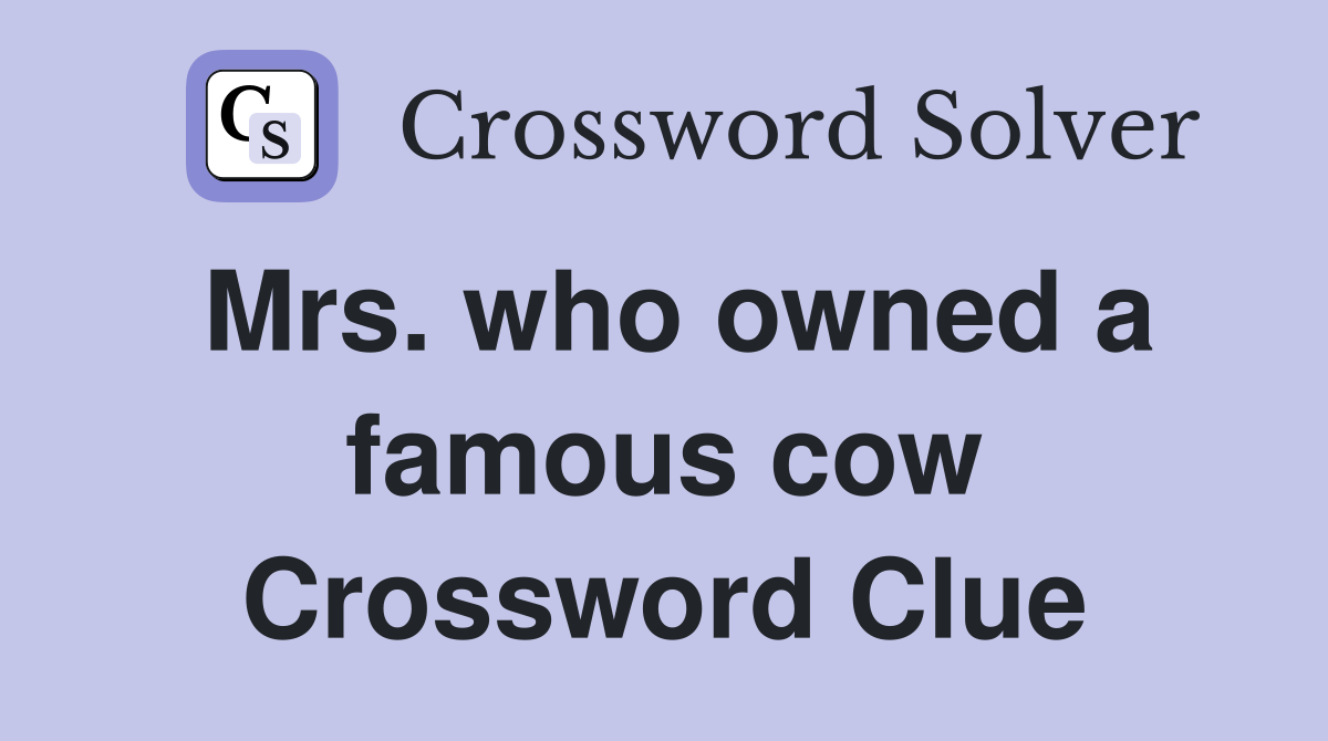 Mrs. who owned a famous cow Crossword Clue