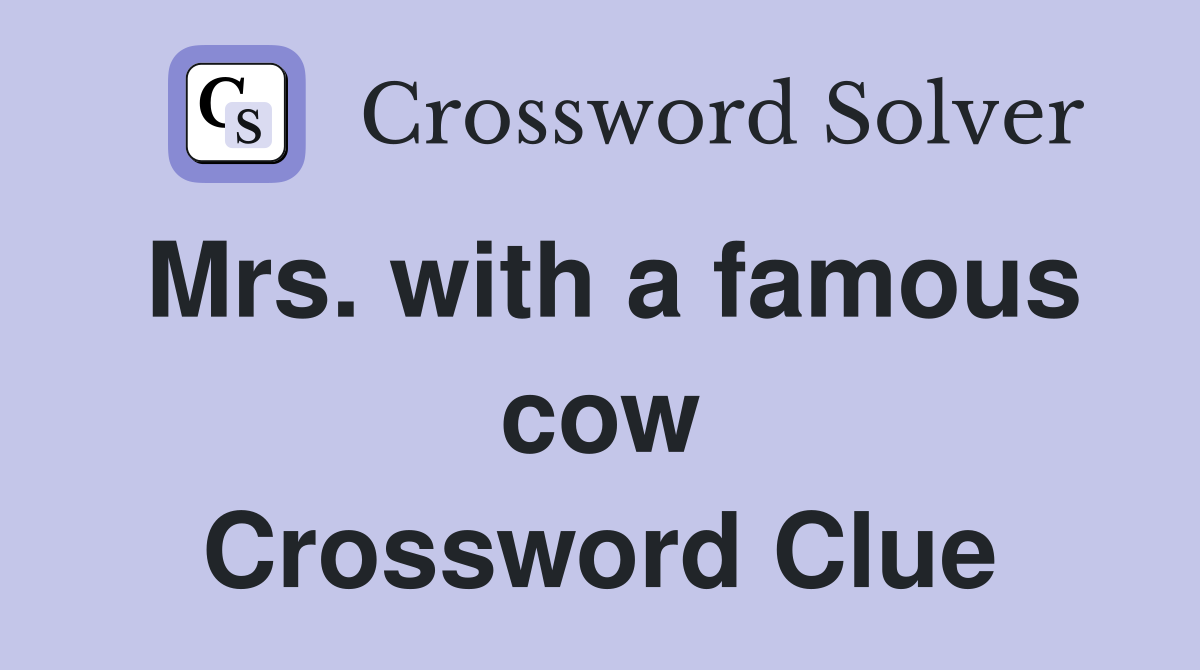 Mrs. with a famous cow Crossword Clue