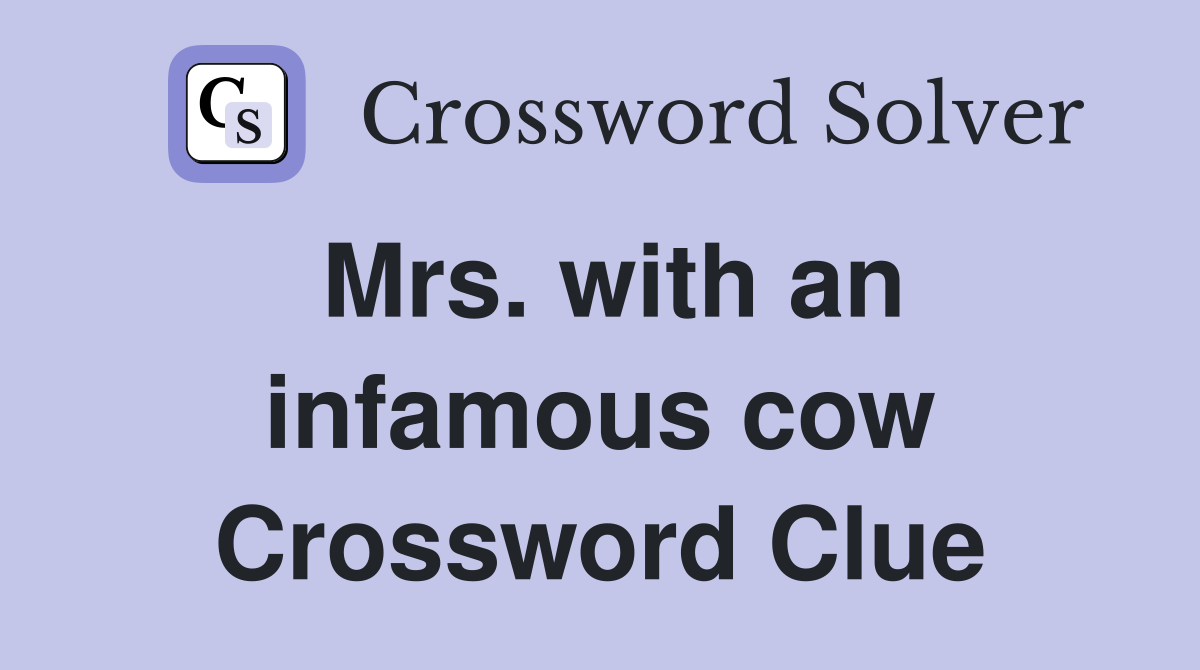 Mrs. with an infamous cow Crossword Clue