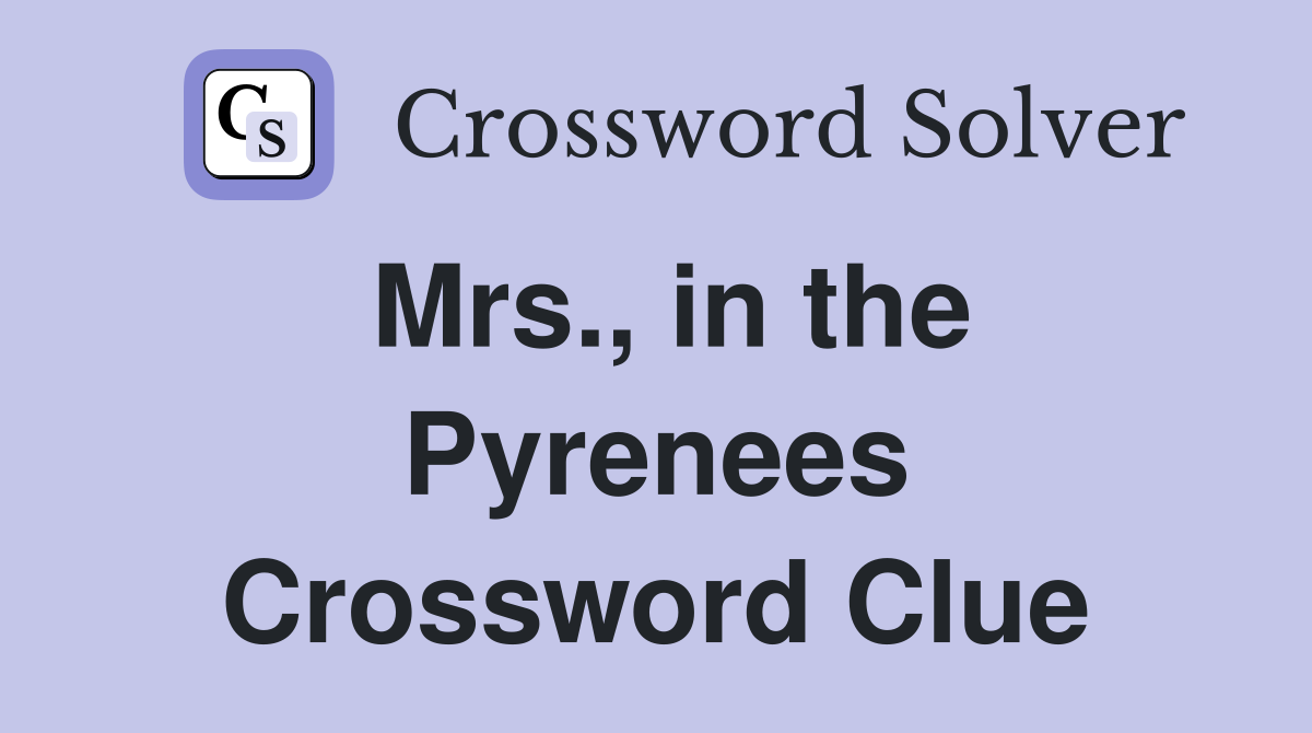 Mrs., in the Pyrenees Crossword Clue