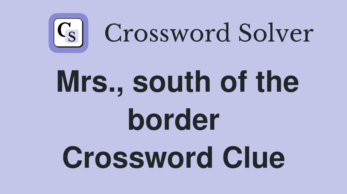Mrs., south of the border Crossword Clue
