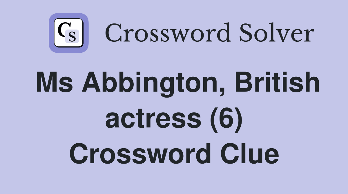 Ms Abbington, British actress (6) Crossword Clue
