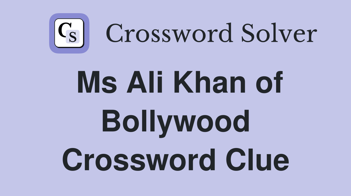 Ms Ali Khan of Bollywood Crossword Clue