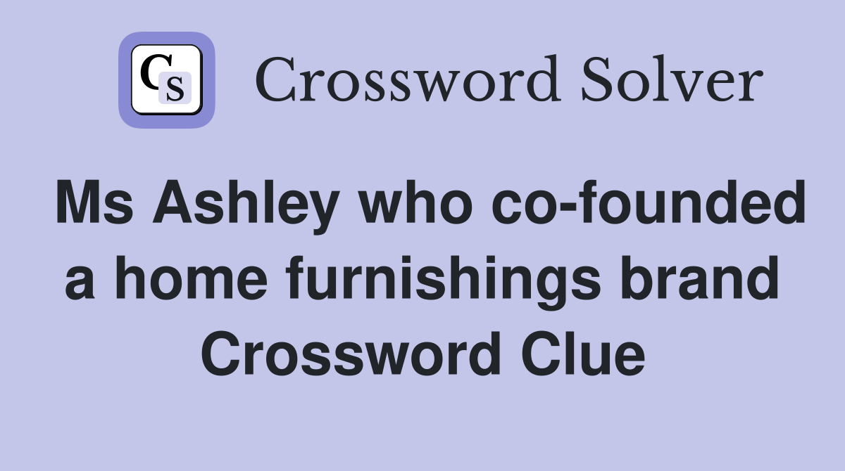 Ms Ashley who co-founded a home furnishings brand Crossword Clue